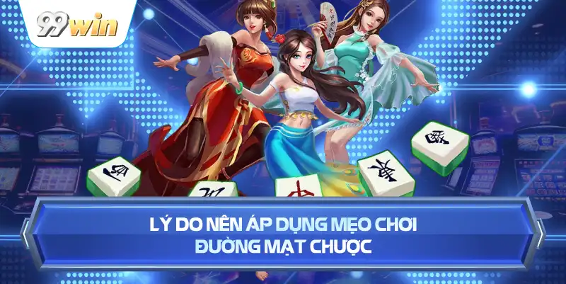 Lý Do Nên Áp Dụng Mẹo Chơi Đường Mạt Chược
