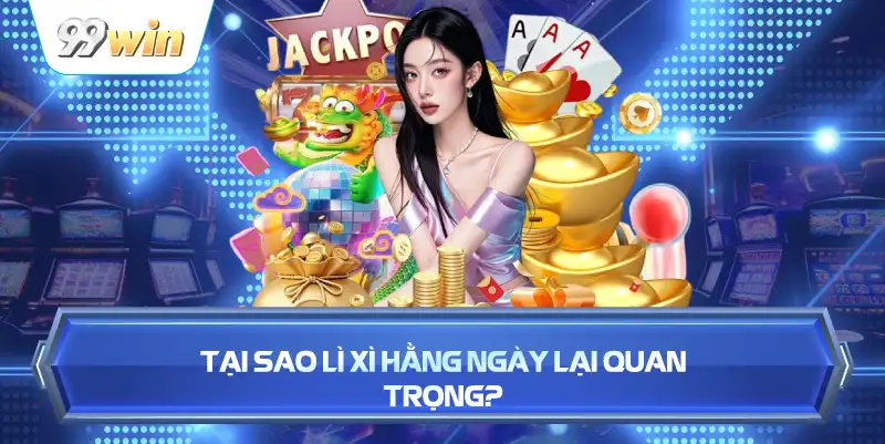 Tại Sao Lì Xì Hằng Ngày Lại Quan Trọng?